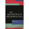 The Aesthetics of Necropolitics