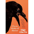 Classic Works of Horror: Haunting Poems and Tales from the Master of the Macabre