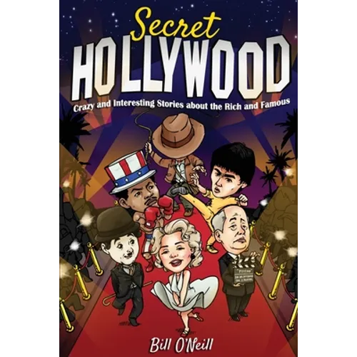 Secret Hollywood: Crazy and Interesting Stories about the Rich and Famous