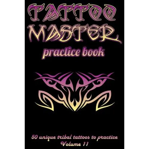 Tattoo Master Practice Book - 50 Unique Tribal Tattoos to Practice: 6 X 9(15.24 X 22.86 CM) Size Cream Pages with 3 Dots Per Inch to Practice with Rea