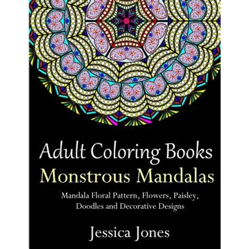 Adult Coloring Books: Monstrous Mandalas: Stress-Relieving Floral Patterns: Mandalas, Flowers, Floral, Paisley Patterns, Decorative, Vintage