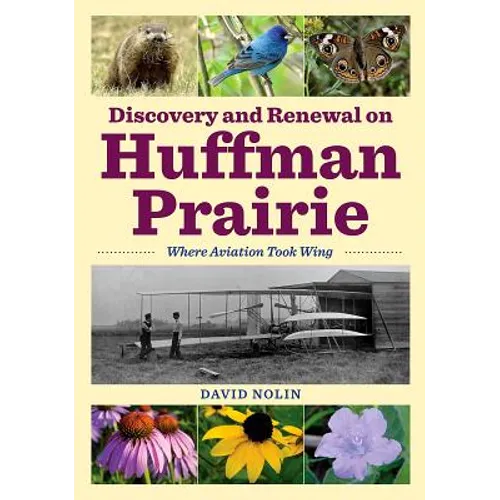 Discovery and Renewal on Huffman Prairie: Where Aviation Took Wing