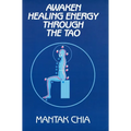 Awaken Healing Energy Through the Tao: The Taoist Secret of Circulating Internal Power