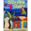 Shoreline Quilts: 15 Glorious Get-Away Projects