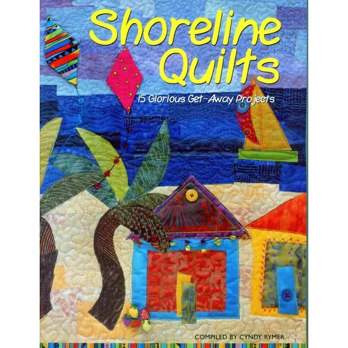 Shoreline Quilts: 15 Glorious Get-Away Projects