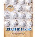 Lebanese Baking: More Than 100 Recipes for Sweet and Savory Baked Goods