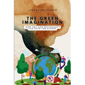 The Green Imagination, How Art and Psychology Can Save the Planet