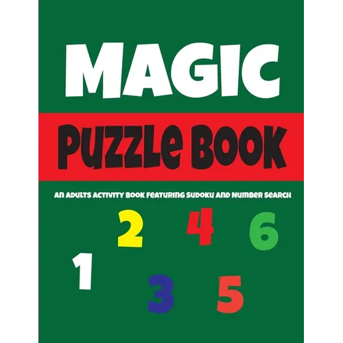 Magic Puzzle Book: An Adults Activity Book Featuring Sudoku And Number Search