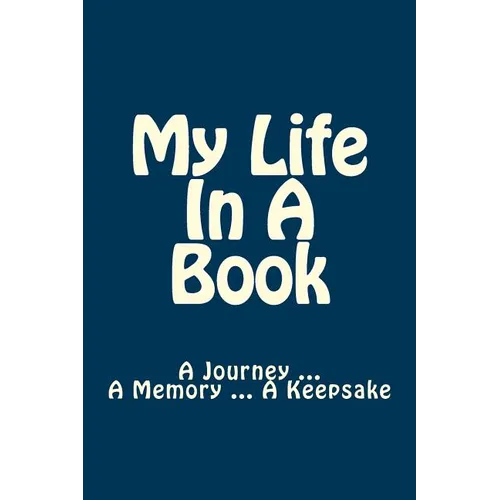 My Life In A Book: A Journey ... A Memory ... A Keepsake