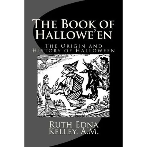 The Book of Hallowe'en: The Origin and History of Halloween