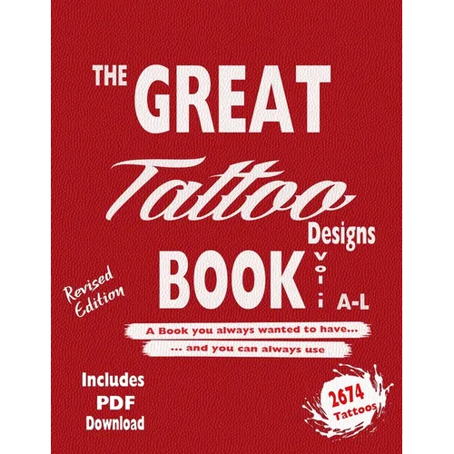 The Great Tattoo Book Vol 1. A-L Ultimate Tattoo Design resource: the book you always wanted to have... and you can always use
