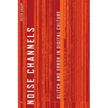 Noise Channels: Glitch and Error in Digital Culture