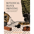 Botanical Block Printing: A Creative Step-By-Step Handbook to Make Art Inspired by Nature