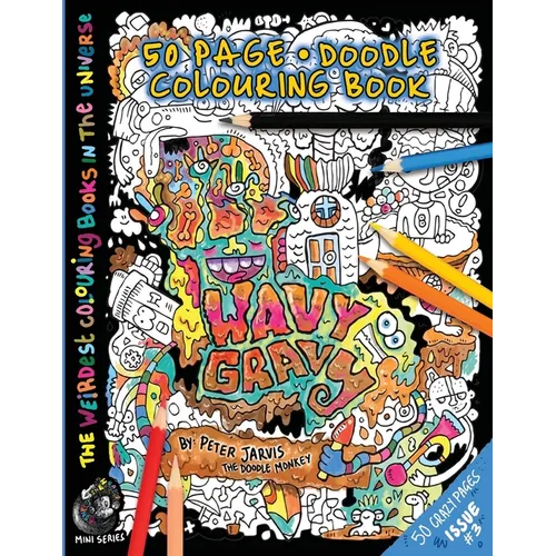 Wavy Gravy: The Weirdest colouring book in the universe #3: by The Doodle Monkey