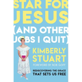 Star for Jesus (and Other Jobs I Quit): Rediscovering the Grace That Sets Us Free