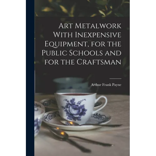 Art Metalwork With Inexpensive Equipment, for the Public Schools and for the Craftsman