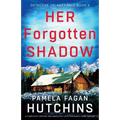 Her Forgotten Shadow: A completely gripping and absolutely unputdownable crime thriller