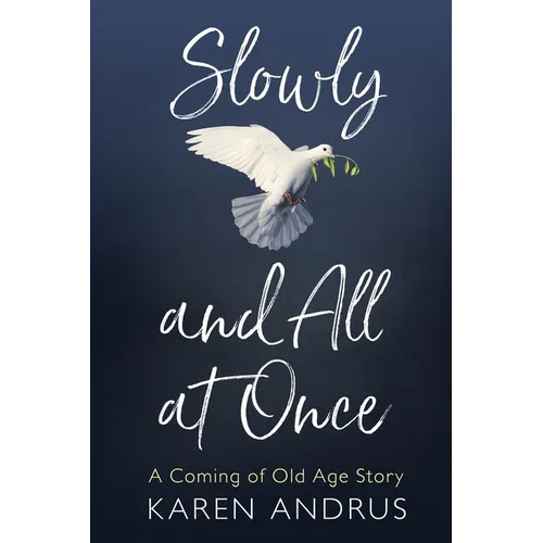 Slowly and All at Once: A Coming of Old Age Story