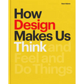 How Design Makes Us Think PB: And Feel and Do Things