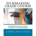 Filmmaking Crash Course: 30 Exercises for Educators, Students, and Filmmakers