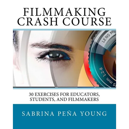 Filmmaking Crash Course: 30 Exercises for Educators, Students, and Filmmakers