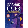 From the Cosmos to the Cross: A Teen's Guide to Exploring the Evidence for God and Jesus