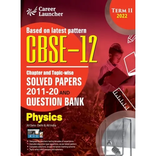 CBSE Class XII 2022 - Term II: Chapter and Topic-wise Solved Papers 2011-2020 & Question Bank: Physics