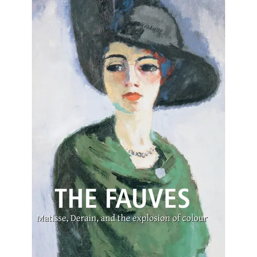 The Fauves: Matisse, Derain, and the explosion of colour