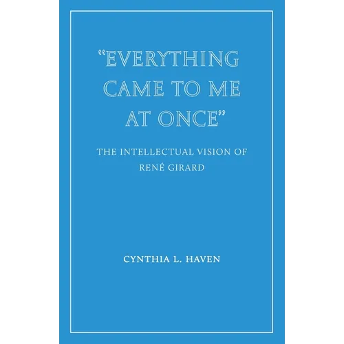 "Everything Came to Me at Once": the Intellectual Vision of René Girard
