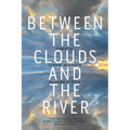 Between the Clouds and the River
