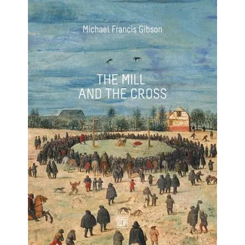The MIll and the Cross: Peter Bruegel's Way to Calvary