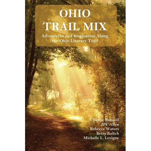 Ohio Trail Mix: Adventures and Inspiration Along the Ohio Literary Trail