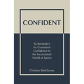 Confident: 52 Reminders for Consistent Confidence in the Inconsistent World of Sports