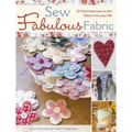 Sew Fabulous Fabric: 20 Charming Ways to Sew Fabrics Into Your Life