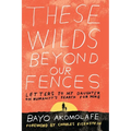 These Wilds Beyond Our Fences: Letters to My Daughter on Humanity's Search for Home