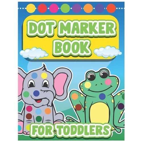 Dot Marker Book for Toddlers: Dot Marker Coloring Book for Toddlers