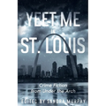 Yeet Me in St. Louis: Crime Fiction from Under the Arch