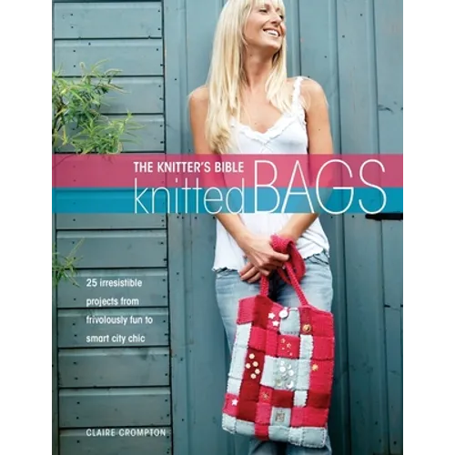 The Knitter's Bible - Knitted Bags