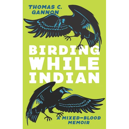 Birding While Indian: A Mixed-Blood Memoir