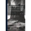 The Mysteries of Nature and Art in 4 Severall Pts