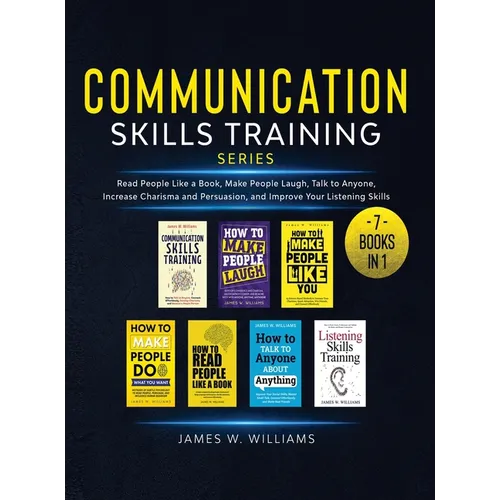 Communication Skills Training Series: 7 Books in 1 - Read People Like a Book, Make People Laugh, Talk to Anyone, Increase Charisma and Persuasion, and