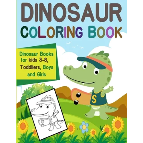 Dinosaur Coloring Book: Dinosaur Books for kids 3-8 Toddliers, Boys and Girls: Dinosaur Coloring Book