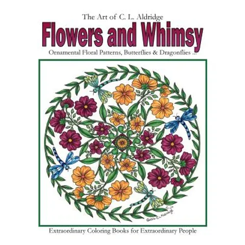 Flowers and Whimsy: Ornamental Floral Patterns, Whimsical Butterflies, Dragonflies and More!
