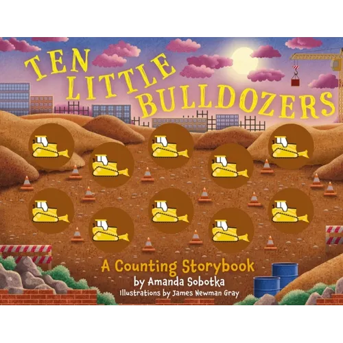 Ten Little Bulldozers: A Counting Storybook
