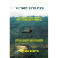 Victory Betrayed: Operation Dewey Canyon: US Marines in Vietnam