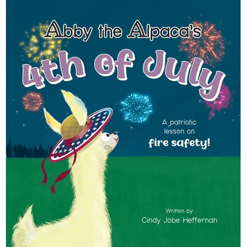 Abby the Alpaca's 4th of July: A Patriotic Lesson on Fire Safety!