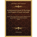 Synchronistical Annals Of The Kings And Prophets Of Israel And Judah: And Of The Kings Of Syria, Assyria, Babylon, And Egypt, Mentioned In The Scriptu