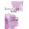 The Uncherished Wife: Recover from the Emotionally Absent Man