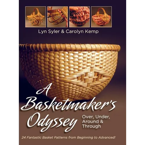 A Basketmaker's Odyssey: Over, Under, Around & Through: 24 Great Basket Patterns from Easy Beginner to More Challenging Advanced