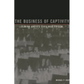 The Business of Captivity: Elmira and Its Civil War Prison